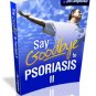 Say Goodbye to Psoriasis II eBook