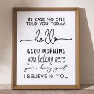 In Case No Ond Told You Today Hello Good Morning I Believe in You Classroom Sign