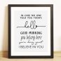 In Case No Ond Told You Today Hello Good Morning I Believe in You Classroom Sign