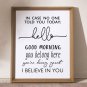 In Case No Ond Told You Today Hello Good Morning I Believe in You Classroom Sign