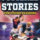 Inspirational Football Stories for Young Readers: 12 Unbelievable True Tales to