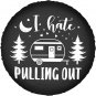 I Hate Pulling Out Rv Spare Tire Cover for RV Trailer Camper Wheel Protectors We