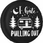I Hate Pulling Out Rv Spare Tire Cover for RV Trailer Camper Wheel Protectors We