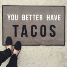 You Better Have Tacos Welcome Door Mat