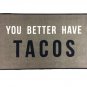 You Better Have Tacos Welcome Door Mat