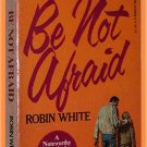 Be Not Afraid by Robin White