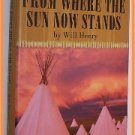 From Where the Sun Now Stands by Will Henry Introduction by John Jakes