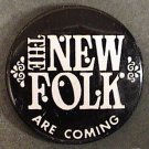 THE NEW FOLK ARE COMING PIN ADVERTISING BUTTON 1960S 1970S