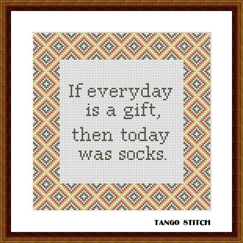 If everyday is a gift funny embroidery quote cross stitch pattern