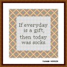 If everyday is a gift funny embroidery quote cross stitch pattern
