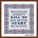 Whatever doesn't kill me had better start running funny cross stitch pattern