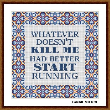 Whatever doesn't kill me had better start running funny cross stitch pattern