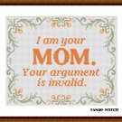 I am your mom funny quote cross stitch embroidery pattern