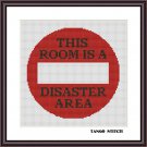 This room is a disaster area funny Home Sweet Home cross stitch pattern
