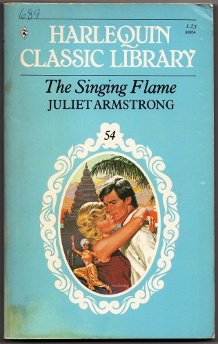 The Singing Flame by Juliet Armstrong 1981 Harlequin Classic Library Edition 54 0373800541