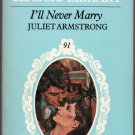I'll Never Marry by Juliet Armstrong 1982 Harlequin Classic Library Edition 91 0373800916