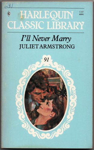 I'll Never Marry by Juliet Armstrong 1982 Harlequin Classic Library Edition 91 0373800916
