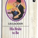 His Bride to Be by Lisa Jackson Silhouette Romance number 717