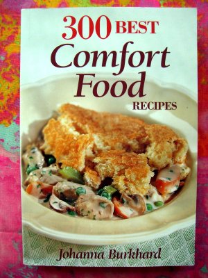 300 Best Comfort Food Recipes Cookbook by Johanna Burkhard