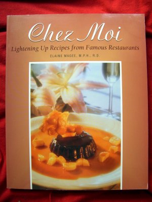 Chez Moi: Lightening Up Recipes from Famous Restaurants LOW FAT Cookbook