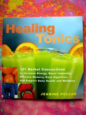 Healing Tonics: 101 Herbal Drinks To Restore And Revitalize The Body And Soul RECIPES COOKBOOK