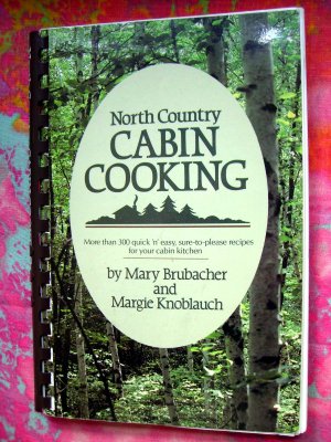 North Country Cabin Cooking Cookbook Minnesota Wisconsin 300 Midwest Recipes