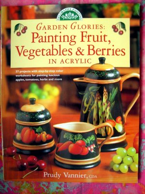 Garden Glories Painting Fruit, Vegetables & Berries in Acrylic "HOW TO" Decorative Painting Book