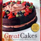 GREAT CAKES : Over 250 Recipes to Bake, Share, and Enjoy Cookbook 1st Edition HCDJ