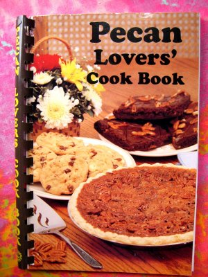PECAN LOVERS' COOK BOOK (Cookbook) Recipes that have PECANS in each recipe! Louisiana
