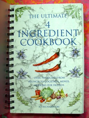 The Ultimate (Four) 4 Ingredient Cookbook ~~Over 700 Recipes From Brunch To Cocktails, Menus