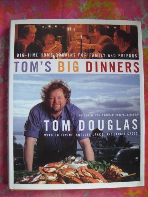 Tom's Big Dinners: Big-Time Home Cooking for Family and Friends HC 1st Edition Cookbook Seattle (WA)