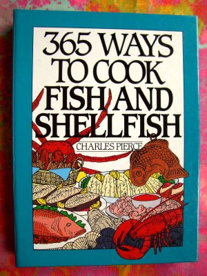 365 Ways to Cook Fish and Shellfish Cookbook (365 Series) Great Seafood Recipes!