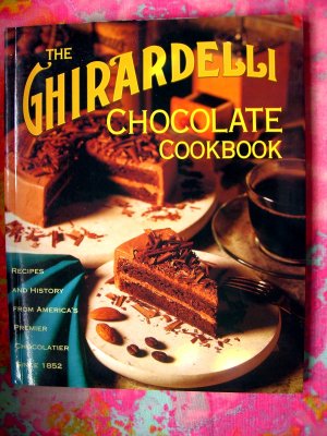 The Ghirardelli Chocolate Cookbook 80 Recipes 1st Edition/1st Printing 1995 San Francisco California