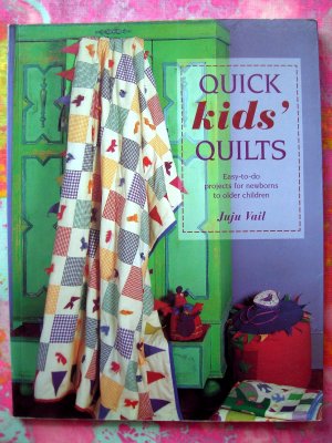 Quick Kids' Quilts: Easy-to-do Projects Newborns to Older Children 25 Projecsts Quilting Book