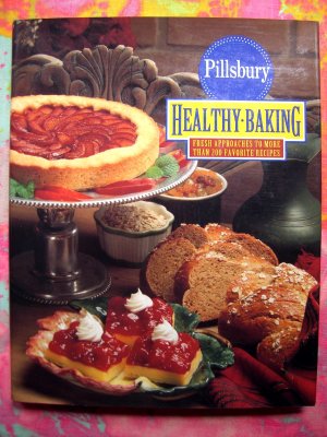 Pillsbury's Healthy Baking: Fresh Approaches to More Than 200 Favorite Recipes Pillsbury Cookbook