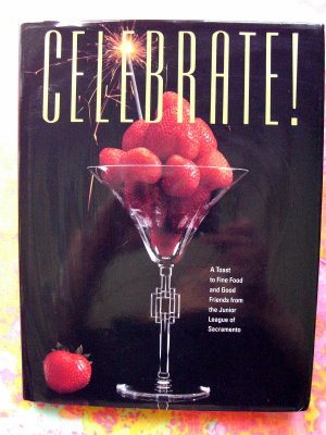 CELEBRATE ! 1991 Junior League Cookbook Sacramento California (CA) Recipes 1st Printing/1st Edition