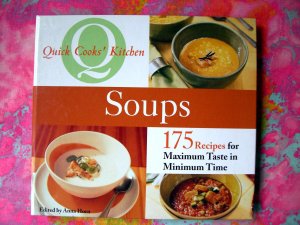 Quick Cooks' Kitchen Cookbook Soups 175 (Soup) Recipes for Maximum Taste in Minimum Time