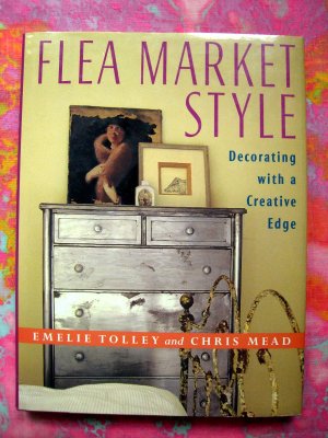 Flea Market Style by Tolley & Mead  HC Interior Decorating Book Design Project Book