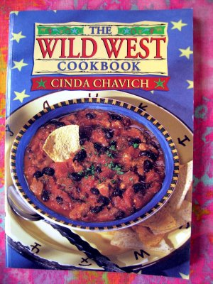 The Wild West Cookbook by Cinda Chavich 130 Recipes Chuckwagon Inspired Cooking!