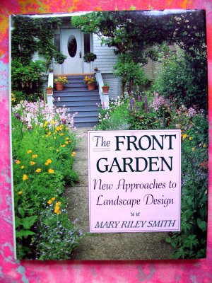 The Front Garden: New Approaches to Landscape Design by Mary Riley Smith Gardening Book