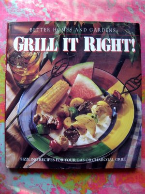 Better Homes and Gardens Grill It Right! 165 Recipes for Gas & Charcoal Grilling Cookbook