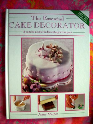 The Essential Cake Decorator  Cake Decorating Book Course in Techniques & Instruction Murfitt
