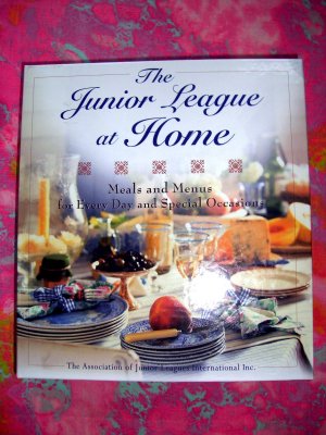 The Junior League at Home: Meals and Menus for Every Day & Special Cookbook 400 Recipes!