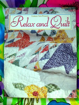 Relax and Quilt by Patricia Wilens Leisure Arts Quilting Instruction Book