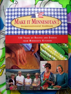Make It Minnesotan! Sesquicentennial Cookbook 200 Recipes from every county in Minnesota MN