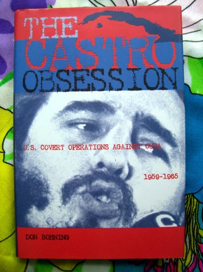 The Castro Obsession U.S. Covert Operations against Cuba, 1959-1965 History Book
