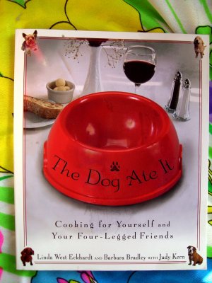 The Dog Ate It: Cooking for Yourself & Your Four-Legged Friends ~ Cookbook ~ Recipes for DOGS!