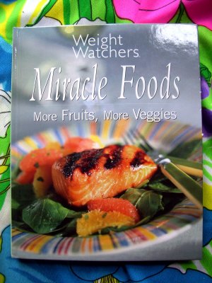 Weight Watchers Cookbook  Miracle Foods; More Fruits, More Veggies