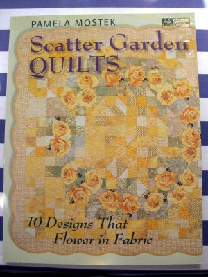 Scatter Garden Quilts: 10 Designs that Flower in Fabric by Pamela Mostek Quilt Pattern Book