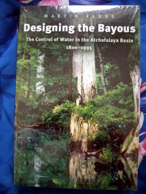 SEALED Designing the Bayous: Control of Water in the Atchafalaya Basin SC NEW Book